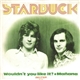 Starbuck - Wouldn’t You Like It / Mañana